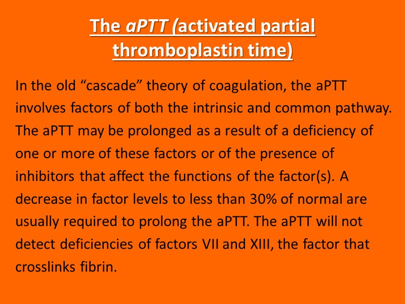 The aPTT (activated partial thromboplastin time) In the old “cascade” theory of coagulation, the